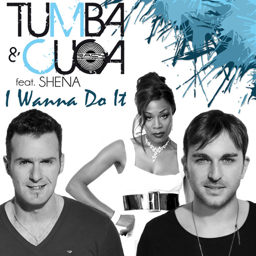 TUMBA & CUCA Feat. SHENA “I Wanna Do It”