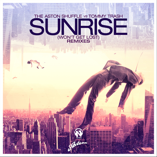 THE ASTON SHUFFLE vs TOMMY TRASH “Sunrise (Won’t Get Lost)” (The Remixes)