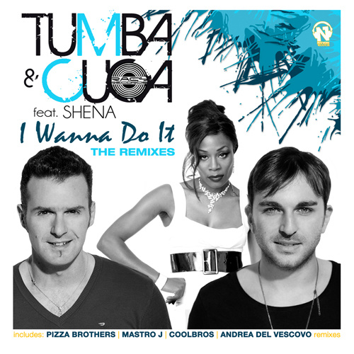 TUMBA & CUCA Feat. SHENA “I Wanna Do It” RMXS