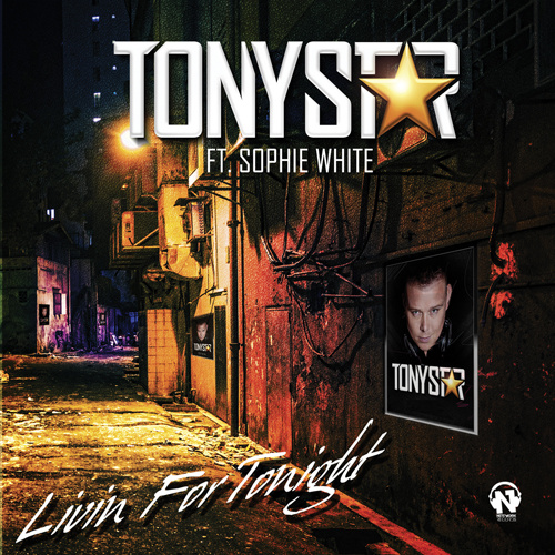 TONY STAR Feat. SOPHIE WHITE  “Livin For Tonight”