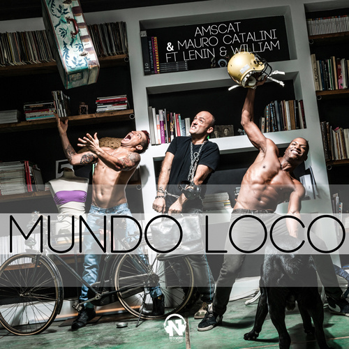 AMSCAT & MAURO CATALINI Feat. LENIN & WILLIAM  “Mundo Loco”