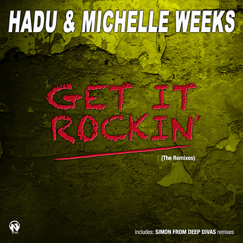 HADU & MICHELLE WEEKS “Get It Rockin’ (The Remixes)”