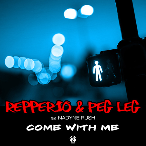 REPPERIO & PEG LEG Feat. NADYNE RUSH “Come With Me”