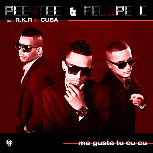 PEE4TEE & FELIPE C Feat R.K.R. de CUBA “Me Gusta Tu Cu Cu”