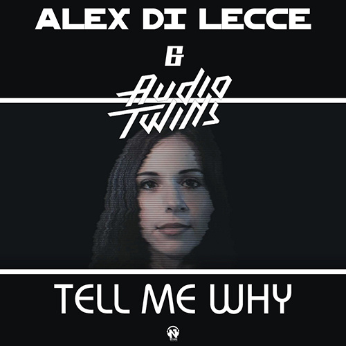 ALEX DI LECCE & AUDIO TWINS “Tell Me Why”