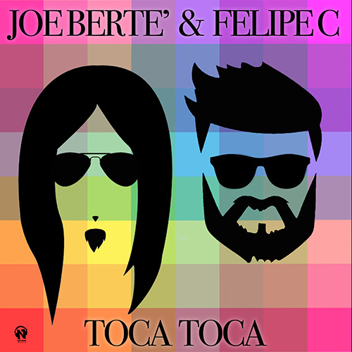 JOE BERTE’ & FELIPE C “Toca Toca”