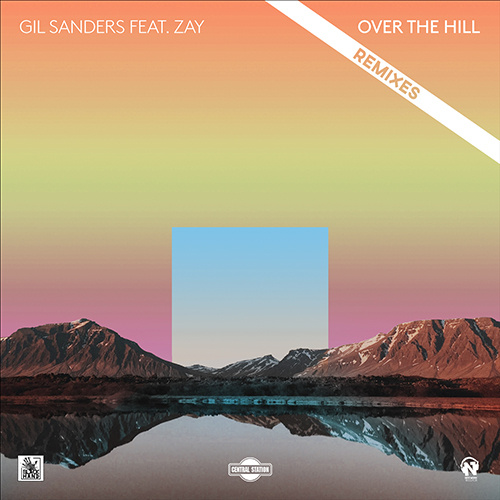 GIL SANDERS Feat Zay “Over The Hill” Remixes
