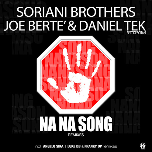 SORIANI BROTHERS, JOE BERTE’ & DANIEL TEK Feat. Deborah “NA NA SONG” Remixes