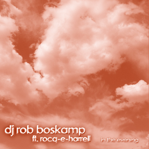 DJ ROB BOSKAMP ft. ROCQ-E HARRELL – “In The Evening”