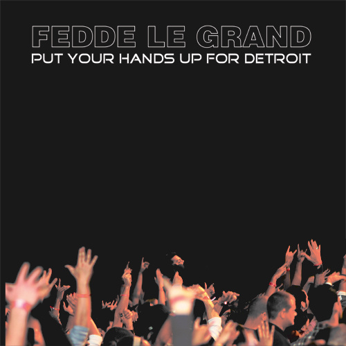 FEDDE LE GRAND – “Put Your Hands Up For Detroit”
