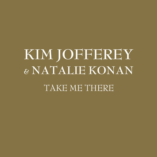 KIM JOFFEREY & NATALIE KONAN “Take Me There”