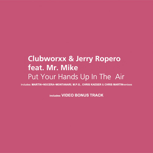 CUBWORXX & JERRY ROPERO Feat. Mr. MIKE “Put Your Hands Up In The Air”