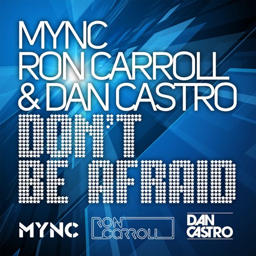 MYNC, RON CARROLL & DAN CASTRO “Don’t Be Afraid”