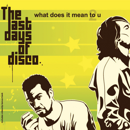 THE LAST DAYS OF DISCO “What Does It Mean To U”