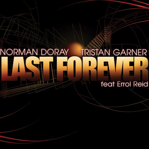 NORMAN DORAY & TRISTAN GARNER Feat. ERROL REID “Last Forever”