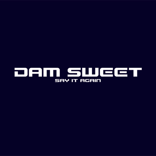 DAM SWEET – “Say It Again”