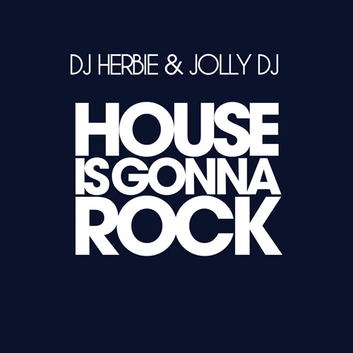 DJ HERBIE & JOLLY DJ “House Is Gonna Rock”