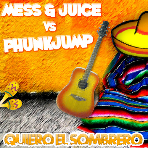 MESS & JUICE vs PHUNKJUMP “Quiero El Sombrero”