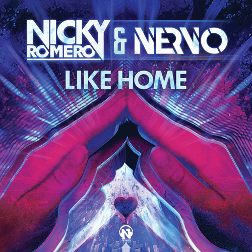 NICKY ROMERO & NERVO “Like Home”
