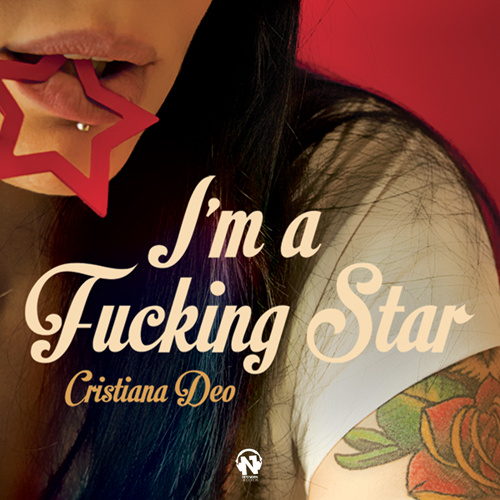 CRISTIANA DEO “I’m A Fucking Star”