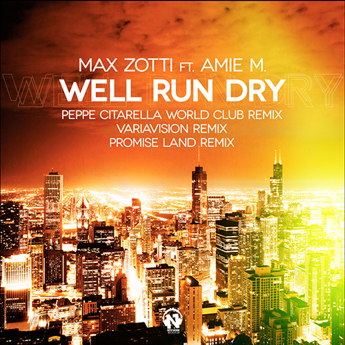 MAX ZOTTI Feat. AMIE M. “Well Run Dry” (The Remixes)
