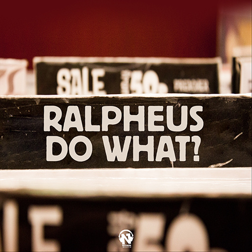 RALPHEUS “Do What?”