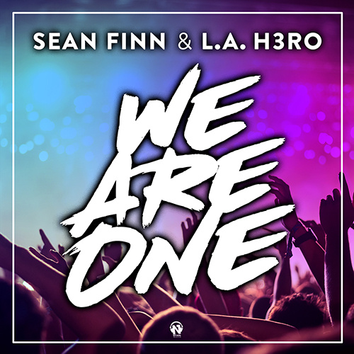 SEAN FINN & L.A. H3RO “We Are One”
