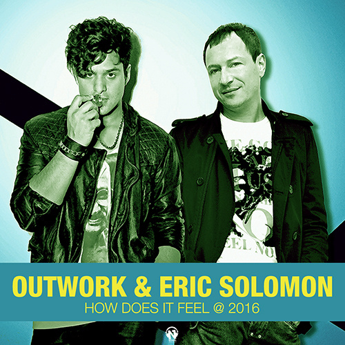 OUTWORK & ERIC SOLOMON “How Does It Feel (2016)”