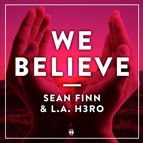 SEAN FINN & L.A. H3RO “We Believe”
