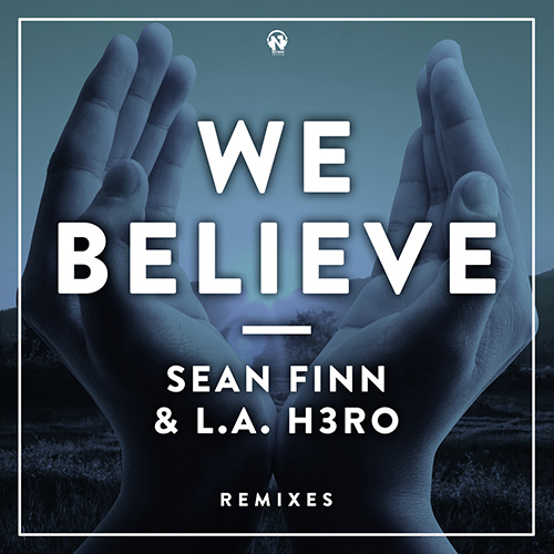 SEAN FINN & L.A. H3RO “We Believe” (Remixes)
