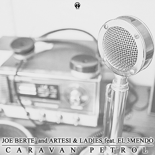 JOE BERTE’ and ARTESI & LADIES Feat. El 3Mendo “Caravan Petrol”