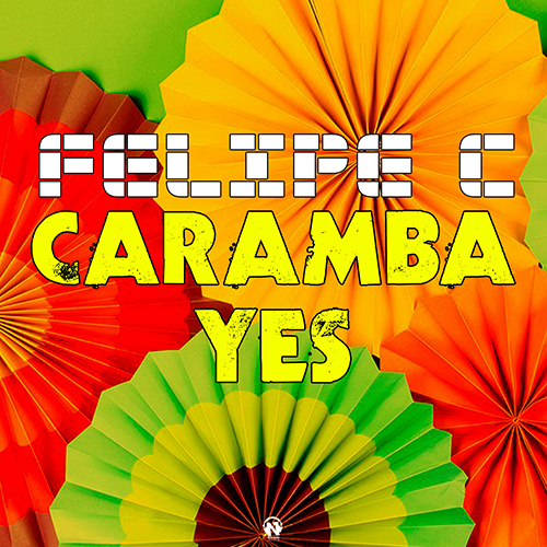 FELIPE C “CARAMBA YES”