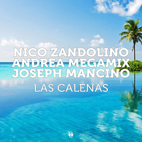 NICO ZANDOLINO, ANDREA MEGAMIX, JOSEPH MANCINO “Las Calenas”