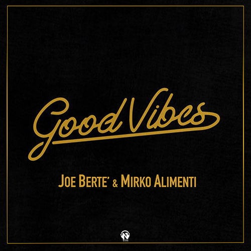 JOE BERTE’ & MIRKO ALIMENTI “Good Vibes”