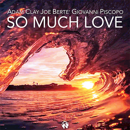 ADAM CLAY, JOE BERTE’, GIOVANNI PISCOPO “So Much Love”