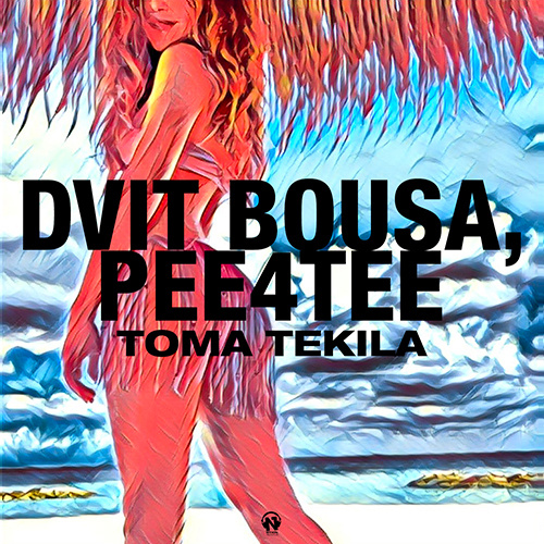 DVIT BOUSA, PEE4TEE “Toma Tekila”